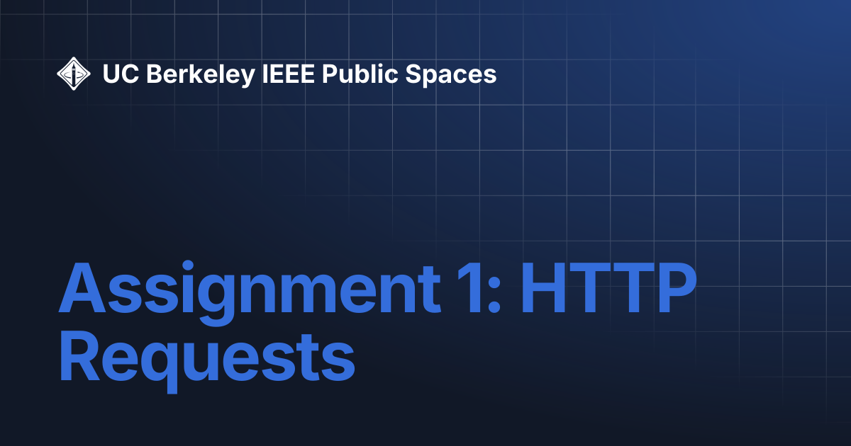 Assignment 1: HTTP Requests | TechOps | UC Berkeley IEEE Public Spaces